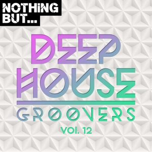 VA - Nothing But... Deep House Groovers, Vol. 12, DEEP house datafilehost, deep house sounds, new deep house music, south african deep house mp3 download