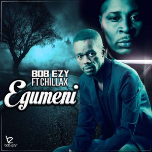 Bob Ezy - Egumeni Bhavani (feat. Mr Chillax)