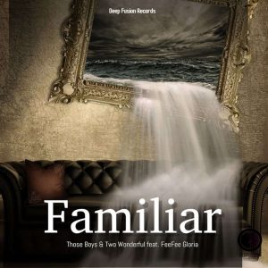 Those Boys & Two Wonderful - Familiar (feat. FeeFee Gloria)