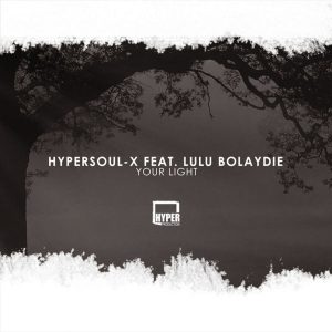 HyperSOUL-X feat. Lulu Bolaydie - Your Light (Amapiano HT), new afrohouse music, south african house music, best house music, latest house music tracks, dance music, latest sa house music, new music releases