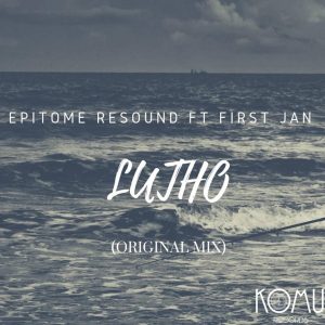Epitome Resound feat. First Jan - Lutho (Original Mix)
