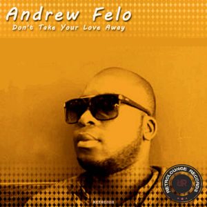 Andrew Felo - Don't Your Love Take Away (Afro Mix)