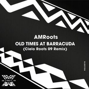 AM Roots - Old Times at Barracuda (Cielo Roots 09 Remix)