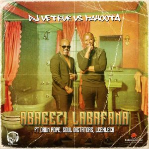 DJ Vetkuk vs Mahoota - Abagezi Labafana (feat. Leehleza, Soul Dictators & Drum Pope), new afro house music, mp3 download, house music download, afrohouse songs, afro house 2019