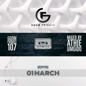 GqomFridays Mix Vol.107 (Mixed By Dj Athie), Latest gqom music, gqom tracks, gqom music download, club music, afro house music, mp3 download gqom music