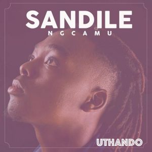 Sandile Ngcamu - Uthando, new south african music, mzansi house music, afrohouse songs, new house 2019 download mp3