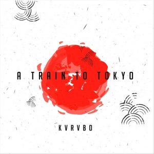 KVRVBO - A Train to Tokyo, new deep house music, deephouse 2019, south africa deep house songs