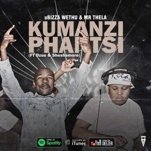 uBiza Wethu & Mr Thela - Kumanzi Phantsi (feat. Dzuu & Sheshamore), gqom songs, gqom 2019 download mp3, sa gqom music