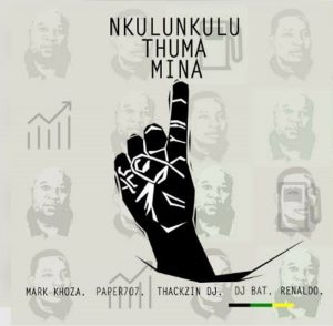 Mark Khoza, ThackzinDJ, Dj Paper707, DJ Bat & Renaldo - Nkulunkulu Thuma Mina, anc, south african election, amapiano music, amapiano 2019 download mp3, sa music