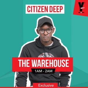 Citizen Deep - YFM #TheWareHouse Club Mix (2019.04.20)