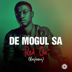 De Mogul SA - Red Ox (Mafikeng), new amapiano music, amapiano songs, amapiano 2019, latest sa amapiano, south african amapiano music