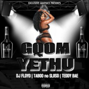 Dj Floyd Ft. Taboo no Sliiso & Teddy Bae - Gqom Yethu