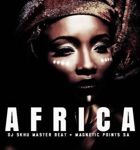 Dj Skhu & Magnetic Points - Africa, new afro house 2019, afrohouse songs, south african house music, latest afro house music