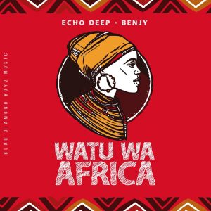 Echo Deep & Benjy - Watu Wa Africa, datafilehost house music, mzansi house music downloads, south african deep house, latest south african house, new sa house music, afrodeep , new house music 2019, best house music 2019