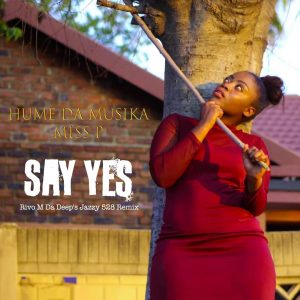 Hume Da Musika & Miss P - Say Yes (Rivo M Da Deep's Jazzy 528 Remix), deep house jazz, sa deep house music, deep house 2019, deephouse songs