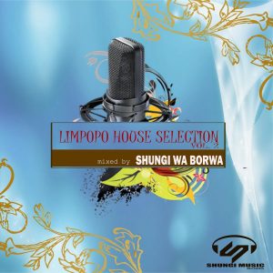 Shungi Wa Borwa & DJ Native SA - Limpopo House Selection, Vol. 2, mzansi music, tecno house, afro house music download, latest sa music, south african house songs