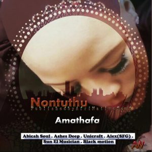 Nontuthu - Amathafa (feat. Unicraft), south african music, afro house songs, mzansi music, za music