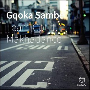 Team Cpt - Gqoka Sambe (feat. Makhadance)
