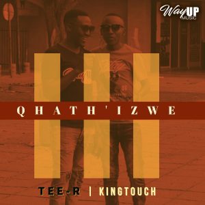Tee-R & KingTouch - Qhath' Izwe (Radio Edit), NEW sa afro house music, afro house 2019, afrohouse songs, mp3 download, free music download
