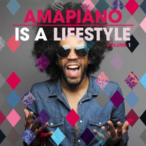 AmaPiano Is A LifeStyle Vol. 1, amapiano 2019, new afro house music, latest amapiano songs, sa amapiano, amapiano house music download, latest south african music