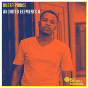 Buder Prince - Anointed Elements 4, latest house music, deep house tracks, house music download, new deephouse songs, afro house music, new house music south africa, afro deep house, afrohouse 2019, best house music, african house music, soulful house, deep house datafilehost, house insurance, latest house music datafilehost, deep house sounds