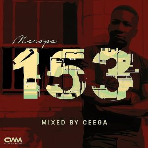 Ceega - Meropa 153 (100% Local), south african music, za music, sa songs, afro house 2019, latest sa music