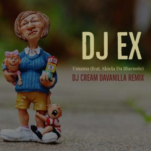 DJ EX feat. Shiela Da Bluenote - Umama (DJ Cream DaVanilla Remix)