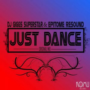 Dj Giggs Superstar & Epitome Resound - Just Dance (Original Mix)