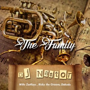 Dj Nastor - The Family, mzansi music, south african music, latest afro house songs