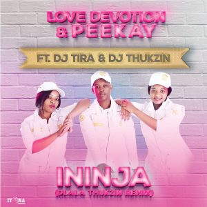 Love Devotion & Peekay - Ininja (Dlala Thukzin Remix) [feat. DJ Tira & DJ Thukzin], new gqom music, gqomsongs, gqom 2019 download, latest gqom music, sa gqom
