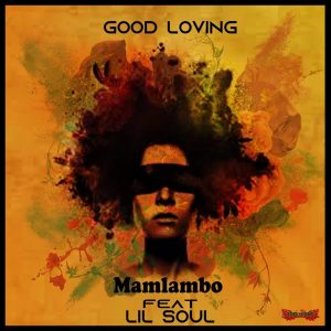 Mamlambo feat. Lil Soul - Good Loving