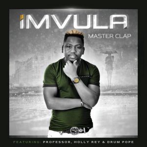 Master Clap - Imvula (feat. Professor, Holly Rey & DrumPope), afro house, new afro house music, house music download, sa music, latest south african music, afrohouse 2019