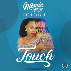 Ntombi Music - Touch (feat. Heavy-K), new afro house music, latest sa music, south african house music, afrohouse 2019