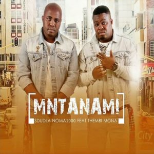 Sdudla Noma1000 - Mntanami Iyavuma (feat. Thembi Mona & Deep Sound Crew)