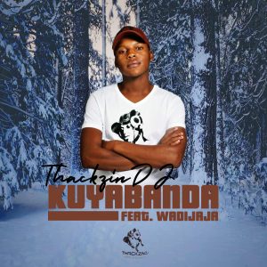 ThackzinDJ feat. Wadijaja - Kuyabanda (Original Mix), New amapiano music, sa amapiano songs