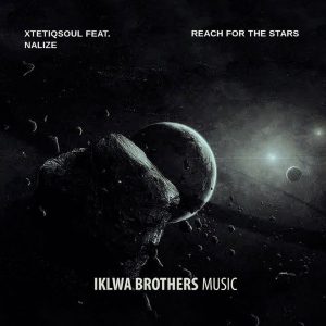 XtetiQsoul Ft. Nalize - Reach For The Stars , new afro house music, latest sa music, house music download, free mp3 download, afrohouse songs, afro house 2019
