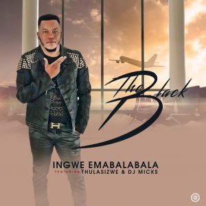 The Black - Ingwe Emabalabala (feat. Thulasizwe & DJ Micks), gqom 2019, new gqom music, download latest gqom songs, za music