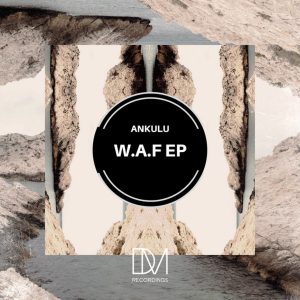 Ankulu - W.A.F EP, afro house 2019, latest afro house music, house music download, new afro house song, sa music, latest south african house music, za afro house, best afrohouse