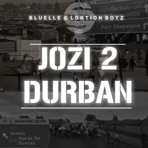 Bluelle & Loktion Boyz - Jozi 2 Durban, new house music, south african house music, latest sa music, south africa afro house, afro house songs download, mzansi music, dance