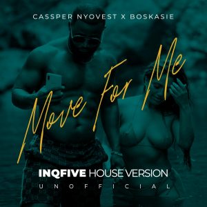 Cassper Nyovest x Boskasie - Move for Me (InQfive House Version)