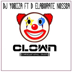 Dj Yobiza, D'Elaborate Nossca - Clown (Original Mix)