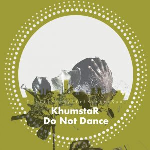 KhumstaR - Do Not Dance EP, new house music south africa, afro deep house, deep house music, best house music, african house music, soulful house, deep house datafilehost
