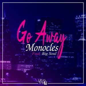 Monocles feat. Big Soul - Go Away (Original Mix)