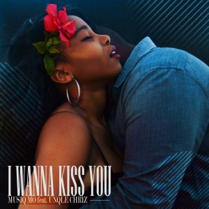 MusiQ Mo, Unqle Chriz - I Wanna Kiss You , latest afro house, new afro house music, afrohouse songs, sa music download