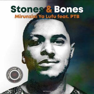 Stones & Bones - Mirunzini Ya Lufu , latest south african house, new sa house music, funky house, new house music 2019, best house music 2019, durban house music, latest house music tracks, dance music, latest sa house music