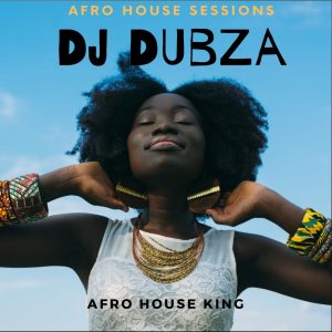 DJ DubZA - Afro House King Sessions Mix
