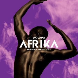 Da Capo feat. Tshepo King - Afrika (Remix), new afro house music, house music download, latest sa music, afro tech, south african afro house