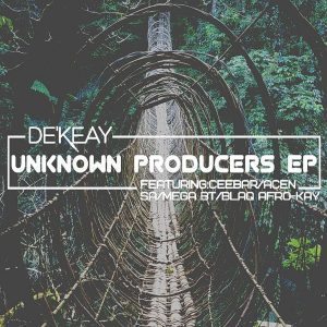 De'KeaY - Unknown Producers EP, new deep house music, deep house 2019, latest deep house songs, south african deep house music, afrodeep, deep house music download