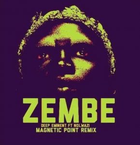 Deep Eminent Ft. Nolwazi - Zembe (Magnetic Point Remix), latest afro house music, afrotech, afro tech house, afro house 2019 download