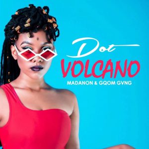 Dot - Volcano (feat. Madanon & Gqom Gvng), new gqom music, gqom 2019, gqom music download mp3, sa gqom songs, latest south african gqom music, gqom mp3 download